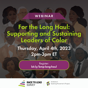 For the Long Haul: Supporting and Sustaining Leaders of Color. Thursday, April 4th, 2023. 2pm-3pm Eastern Time