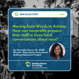 New Blog. Moving from Words to Actions How can nonprofits prepare their staff to have hard conversations about race