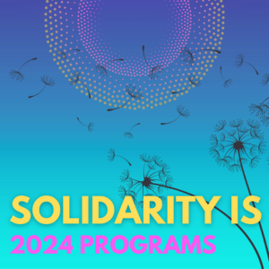 Join Us: Solidarity Is 2024 Programs