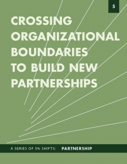 Crossing Organizational Boundaries to Build New Partnerships A Series of 5 Shifts